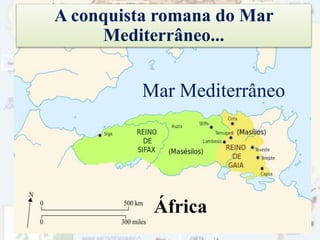 61
Mar Mediterrâneo
África
A conquista romana do Mar
Mediterrâneo...
 