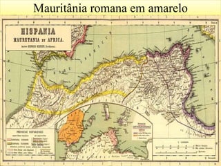 Mauritânia romana em amarelo
64
 