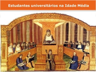 Estudantes universitários na Idade Média
 