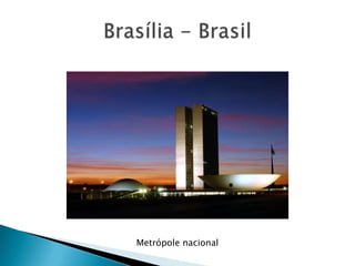 Brasília - BrasilMetrópole nacional