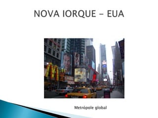 NOVA IORQUE - EUAMetrópole global