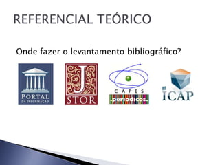 Onde fazer o levantamento bibliográfico?
 