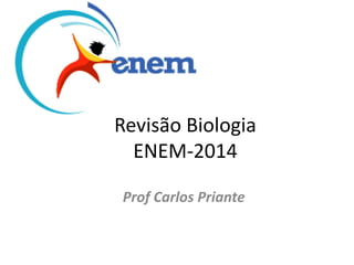 Revisão Biologia
ENEM-2014
Prof Carlos Priante
 