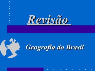 Revisão  Geografia do Brasil 