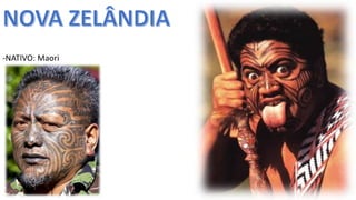 Apresentação elaborada pela Professora FERNANDA BRUM LOPES, disciplina de Geografia
-NATIVO: Maori
 