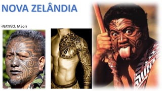 Apresentação elaborada pela Professora FERNANDA BRUM LOPES, disciplina de Geografia
-NATIVO: Maori
 