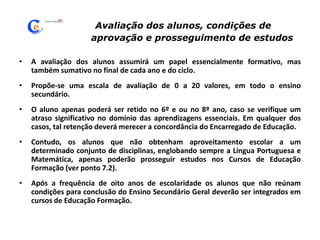 A antecipação para os 5 anos do início das aprendizagens formais;