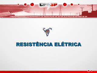 RESISTÊNCIA ELÉTRICARESISTÊNCIA ELÉTRICA
 