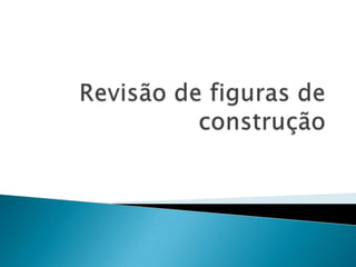 Revisão de figuras de construção  