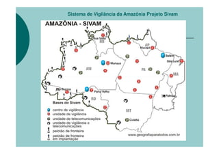 Sistema de Vigilância da Amazônia Projeto Sivam
 