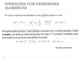 OPERAÇÕES COM EXPRESSÕES
ALGÉBRICAS
 