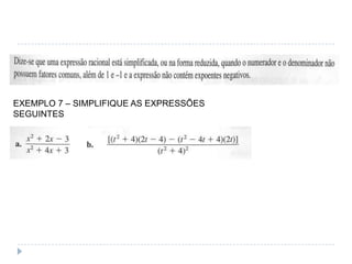 EXEMPLO 7 – SIMPLIFIQUE AS EXPRESSÕES
SEGUINTES
 