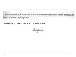 EXEMPLO 13 – RACIONALIZE O NUMERADOR :
 