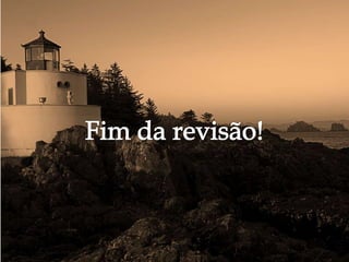Fim da Revisão
      
 