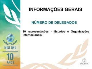 90 representações – Estados e Organizações
Internacionais
INFORMAÇÕES GERAIS
NÚMERO DE DELEGADOS
 