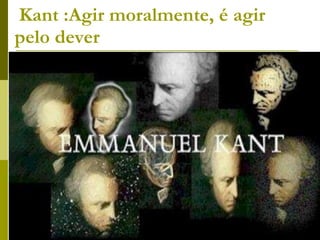 Kant :Agir moralmente, é agir pelo dever 