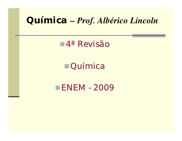 Química – Prof. Albérico Lincoln         4ª Revisão          Química       ENEM - 2009 