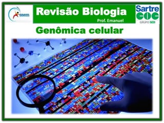 Revisão Biologia
Prof. Emanuel

Genômica celular

 