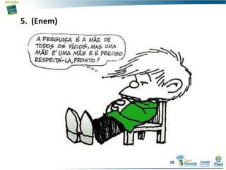 5. (Enem)
10
 