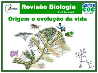 Revisão Biologia
Prof. Emanuel

Origem e evolução da vida

 