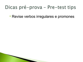  Revise verbos irregulares e promones
 