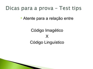  Atente para a relação entre
Código Imagético
X
Código Linguístico
 