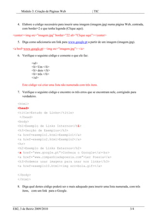  <html><br /><head><br /><title>Criar Tabelas</title><br /></head> <br /><body> <br /><table  ><br /><tr><br /><td>um</td><br /><td>dois</td><br /><td>tres</td><br /></tr><br /><tr><br /><td>quatro</td><br /><td>cinco</td><br /><td>seis</td><br /></tr><br /></table><br /></body><br /></html><br />Elabore o código onde junte as três  primeiras células e escreva Teste Tic.
