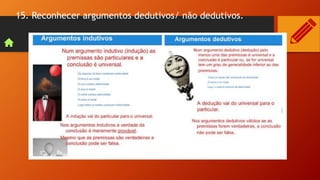 15. Reconhecer argumentos dedutivos/ não dedutivos.
 
