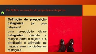 25. Definir o conceito de proposição categórica
 