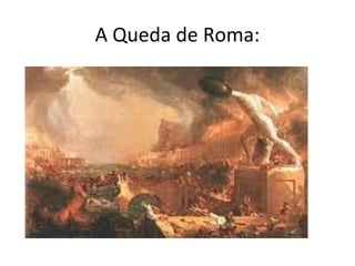 A Queda de Roma:
 