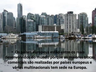 A Europa apresenta IDH elevado e sua população apresenta boas condições de vida.