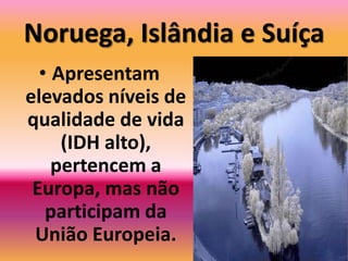 Islândia e Noruega estão localizadas em altas altitudes em que predominam baixas temperaturas. As terras para o cultivo ficam congeladas a maior parte do ano;São experiências de gestões com excelentes resultados.