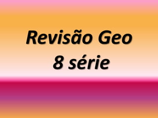 Revisão Geo8 série 