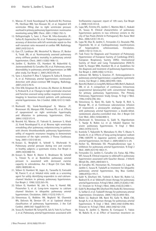 810        Hoette S, Jardim C, Souza R




11. Marcus JT, Vonk Noordegraaf A, Roeleveld RJ, Postmus                fenfluramine exposure: report of 109 cases. Eur Respir
    PE, Heethaar RM, Van Rossum AC, et al. Impaired left                J. 2008;31(2):343-8.
    ventricular filling due to right ventricular pressure         25.   Lapa MS, Ferreira EV, Jardim C, Martins Bdo C, Arakaki
    overload in primary pulmonary hypertension: noninvasive             JS, Souza R. Clinical characteristics of pulmonary
    monitoring using MRI. Chest. 2001;119(6):1761-5.                    hypertension patients in two reference centers in the
12. Dellegrottaglie S, Sanz J, Poon M, Viles-Gonzalez JF,               city of Sao Paulo [Article in Portuguese]. Rev Assoc Med
    Sulica R, Goyenechea M, et al. Pulmonary hypertension:              Bras. 2006;52(3):139-43.
    accuracy of detection with left ventricular septal-to-free    26.   Lapa M, Dias B, Jardim C, Fernandes CJ, Dourado PM,
    wall curvature ratio measured at cardiac MR. Radiology.             Figueiredo M, et al. Cardiopulmonary manifestations
    2007;243(1):63-9.                                                   of     hepatosplenic       schistosomiasis.     Circulation.
13. Gan CT, Lankhaar JW, Westerhof N, Marcus JT, Becker                 2009;119(11):1518-23.
    A, Twisk JW, et al. Noninvasively assessed pulmonary          27.   Task Force for Diagnosis and Treatment of Pulmonary
    artery stiffness predicts mortality in pulmonary arterial           Hypertension of European Society of Cardiology (ESC);
    hypertension. Chest. 2007;132(6):1906-12.                           European Respiratory Society (ERS); International
14. Jardim C, Rochitte CE, Humbert M, Rubenfeld G,                      Society of Heart and Lung Transplantation (ISHLT);
    Jasinowodolinski D, Carvalho CR, et al. Pulmonary artery            Galiè N, Hoeper MM, Humbert M, et al. Guidelines for
    distensibility in pulmonary arterial hypertension: an MRI           the diagnosis and treatment of pulmonary hypertension.
    pilot study. Eur Respir J. 2007;29(3):476-81.                       Eur Respir J. 2009;34(6):1219-63.
15. Sanz J, Kuschnir P, Rius T, Salguero R, Sulica R, Einstein    28.   Johnson SR, Mehta S, Granton JT. Anticoagulation in
    A, et al. Pulmonary arterial hypertension: noninvasive              pulmonary arterial hypertension: a qualitative systematic
    detection with phase-contrast MR imaging. Radiology.                review. Eur Respir J. 2006;28(5):999-1004.
    2007;243(1):70-9.                                             29.   Barst RJ, Rubin LJ, Long WA, McGoon MD, Rich S, Badesch
16. Chin KM, Kingman M, de Lemos JA, Warner JJ, Reimold                 DB, et al. A comparison of continuous intravenous
    S, Peshock R, et al. Changes in right ventricular structure         epoprostenol (prostacyclin) with conventional therapy
    and function assessed using cardiac magnetic resonance              for primary pulmonary hypertension. The Primary
    imaging in bosentan-treated patients with pulmonary                 Pulmonary Hypertension Study Group. N Engl J Med.
                                                                        1996;334(5):296-302.
    arterial hypertension. Am J Cardiol. 2008;101(11):1669-
                                                                  30.   Simonneau G, Barst RJ, Galie N, Naeije R, Rich S,
    72.
                                                                        Bourge RC, et al. Continuous subcutaneous infusion
17. Roeleveld RJ, Vonk-Noordegraaf A, Marcus JT,
                                                                        of treprostinil, a prostacyclin analogue, in patients
    Bronzwaer JG, Marques KM, Postmus PE, et al. Effects
                                                                        with pulmonary arterial hypertension: a double-blind,
    of epoprostenol on right ventricular hypertrophy
                                                                        randomized, placebo-controlled trial. Am J Respir Crit
    and dilatation in pulmonary hypertension. Chest.
                                                                        Care Med. 2002;165(6):800-4.
    2004;125(2):572-9.
                                                                  31.   Olschewski H, Simonneau G, Galiè N, Higenbottam
18. Reesink HJ, Marcus JT, Tulevski II, Jamieson S, Kloek
                                                                        T, Naeije R, Rubin LJ, et al. Inhaled iloprost for
    JJ, Vonk Noordegraaf A, et al. Reverse right ventricular
                                                                        severe pulmonary hypertension. N Engl J Med.
    remodeling after pulmonary endarterectomy in patients
                                                                        2002;347(5):322-9.
    with chronic thromboembolic pulmonary hypertension:
                                                                  32.   Kunieda T, Nakanishi N, Matsubara H, Ohe T, Okano Y,
    utility of magnetic resonance imaging to demonstrate
                                                                        Kondo H, et al. Effects of long-acting beraprost sodium
    restoration of the right ventricle. J Thorac Cardiovasc             (TRK-100STP) in Japanese patients with pulmonary
    Surg. 2007;133(1):58-64.                                            arterial hypertension. Int Heart J. 2009;50(4):513-29.
19. Kovacs G, Berghold A, Scheidl S, Olschewski H.                33.   Archer SL, Michelakis ED. Phosphodiesterase type 5
    Pulmonary arterial pressure during rest and exercise                inhibitors for pulmonary arterial hypertension. N Engl J
    in healthy subjects: a systematic review. Eur Respir J.             Med. 2009;361(19):1864-71.
    2009;34(4):888-94.                                            34.   Fernandes CJ, Jardim C, Carvalho LA, Farias AQ, Filho
20. Kovacs G, Maier R, Aberer E, Brodmann M, Scheidl                    MT, Souza R. Clinical response to sildenafil in pulmonary
    S, Tröster N, et al. Borderline pulmonary arterial                  hypertension associated with Gaucher disease. J Inherit
    pressure is associated with decreased exercise                      Metab Dis. 2005;28(4):603-5.
    capacity in scleroderma. Am J Respir Crit Care Med.           35.   de Carvalho AC, Hovnanian AL, Fernandes CJ, Lapa M,
    2009;180(9):881-6.                                                  Jardim C, Souza R. Tadalafil as treatment for idiopathic
21. Sitbon O, Humbert M, Jagot JL, Taravella O, Fartoukh                pulmonary arterial hypertension. Arq Bras Cardiol.
    M, Parent F, et al. Inhaled nitric oxide as a screening             2006;87(5):e195-7.
    agent for safely identifying responders to oral calcium-      36.   Galiè N, Ghofrani HA, Torbicki A, Barst RJ, Rubin LJ,
    channel blockers in primary pulmonary hypertension.                 Badesch D, et al. Sildenafil citrate therapy for pulmonary
    Eur Respir J. 1998;12(2):265-70.                                    arterial hypertension. N Engl J Med. 2005;353(20):2148-
22. Sitbon O, Humbert M, Jaïs X, Ioos V, Hamid AM,                      57. Erratum in: N Engl J Med. 2006;354(22):2400-1.
    Provencher S, et al. Long-term response to calcium            37.   Galiè N, Brundage BH, Ghofrani HA, Oudiz RJ, Simonneau
    channel blockers in idiopathic pulmonary arterial                   G, Safdar Z, et al. Tadalafil therapy for pulmonary arterial
    hypertension. Circulation. 2005;111(23):3105-11.                    hypertension. Circulation. 2009;119(22):2894-903.
23. Simonneau G, Robbins IM, Beghetti M, Channick                 38.   Rubin LJ, Badesch DB, Barst RJ, Galie N, Black CM,
    RN, Delcroix M, Denton CP, et al. Updated clinical                  Keogh A, et al. Bosentan therapy for pulmonary arterial
    classification of pulmonary hypertension. J Am Coll                 hypertension. N Engl J Med. 2002;346(12):896-903.
    Cardiol. 2009;54(1 Suppl):S43-54.                                   Erratum in: N Engl J Med. 2002;346(16):1258.
24. Souza R, Humbert M, Sztrymf B, Jaïs X, Yaïci A, Le Pavec      39.   Souza R, Jardim C, Martins B, Cortopassi F, Yaksic
    J, et al. Pulmonary arterial hypertension associated with           M, Rabelo R, et al. Effect of bosentan treatment on



J Bras Pneumol. 2010;36(6):795-811
 
