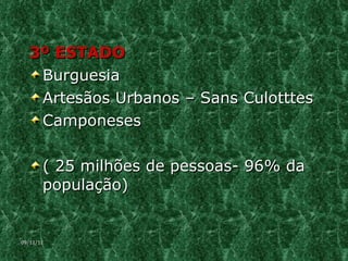 3º ESTADO Burguesia  Artesãos Urbanos – Sans Culotttes Camponeses ( 25 milhões de pessoas- 96% da população) 09/11/11 