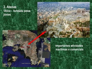 3. Atenas Ática -  fundada pelos jônios Importantes atividades marítimas e comerciais 09/11/11 