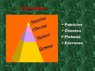 b) Sociedade Patrícios Clientes Plebeus Escravos 09/11/11 