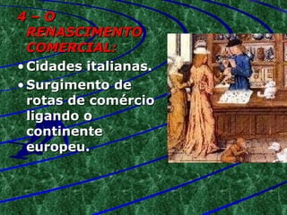 4 – O RENASCIMENTO COMERCIAL: Cidades italianas. Surgimento de rotas de comércio ligando o continente europeu. 