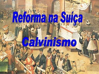 Reforma na Suíça  Calvinismo 09/11/11 