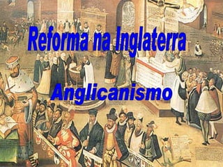 Reforma na Inglaterra Anglicanismo 09/11/11 