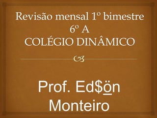 Prof. Ed$ön
Monteiro
 