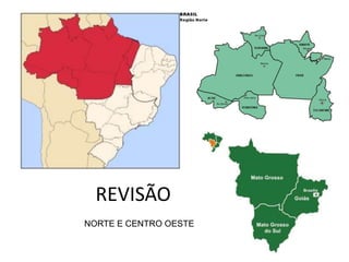 REVISÃO
NORTE E CENTRO OESTE
 