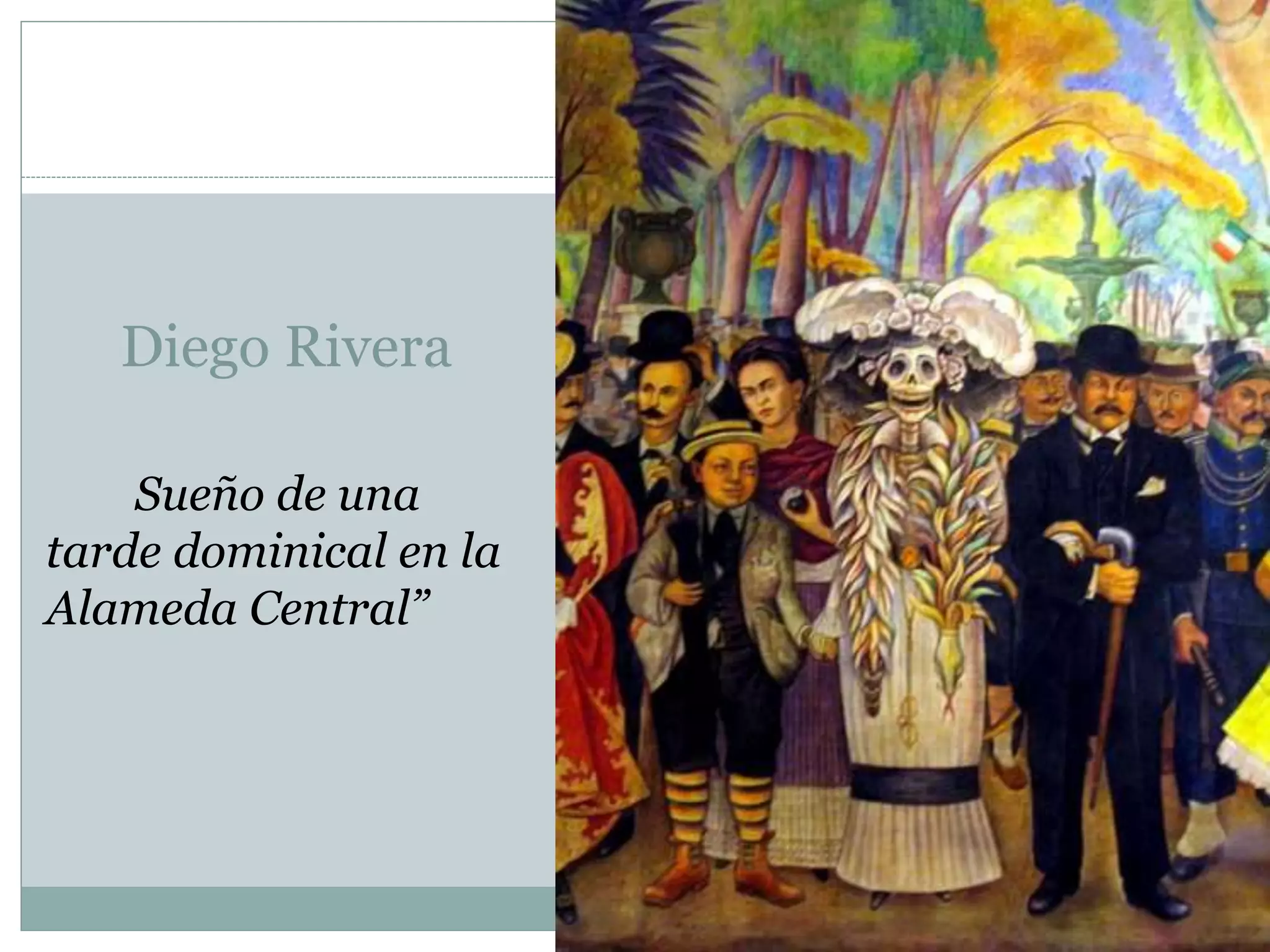 Diego Rivera
Sueño de una
tarde dominical en la
Alameda Central”
 