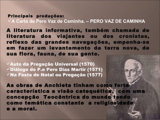 <ul><li>Principais  produções: </li></ul><ul><li>A Carta de Pero Vaz de Caminha. – PERO VAZ DE CAMINHA  </li></ul><ul><li>...