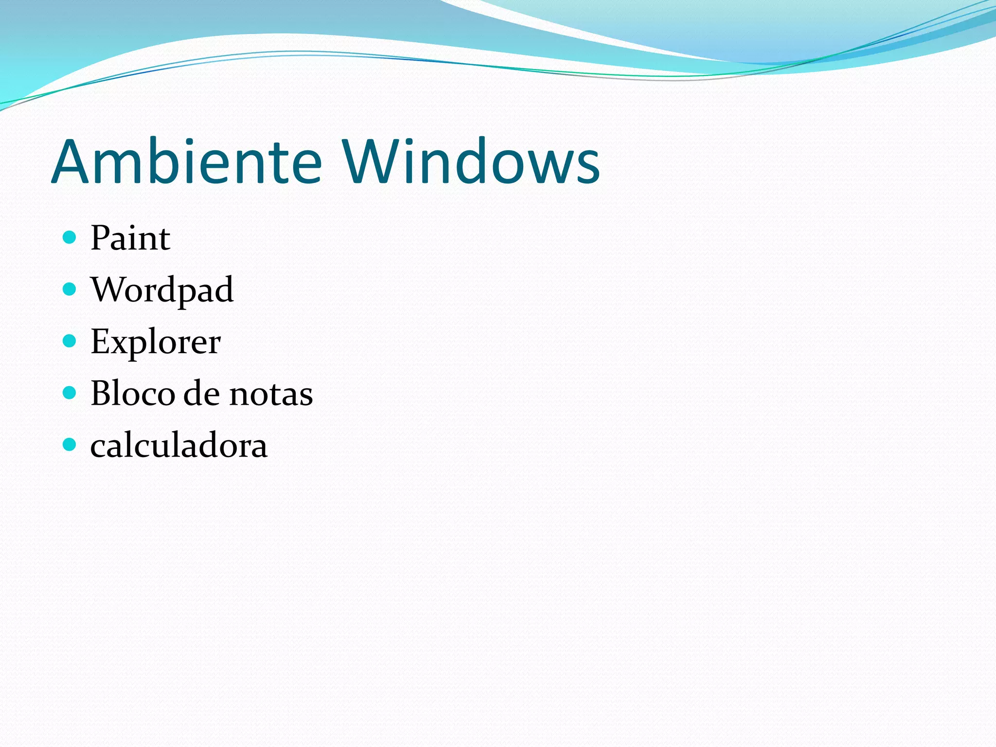 Ambiente Windows PaintWordpadExplorerBloco de notascalculadora