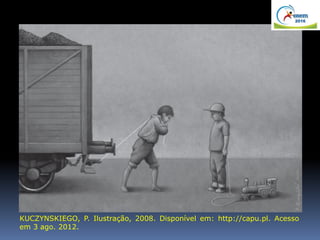 KUCZYNSKIEGO, P. Ilustração, 2008. Disponível em: http://capu.pl. Acesso
em 3 ago. 2012.
 