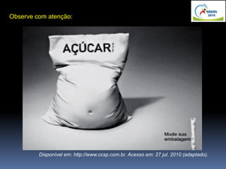 Observe com atenção:
Disponível em: http://www.ccsp.com.br. Acesso em: 27 jul. 2010 (adaptado).
 