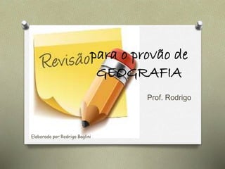 para o provão de
GEOGRAFIA
Prof. Rodrigo
Elaborado por Rodrigo Baglini
 