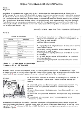 REVISÃO PARA O SIMULADO DE LÍNGUA PORTUGUESA
TEXTO I
Antigamente
Antigamente, os pirralhos dobravam a língua diante dos pa...