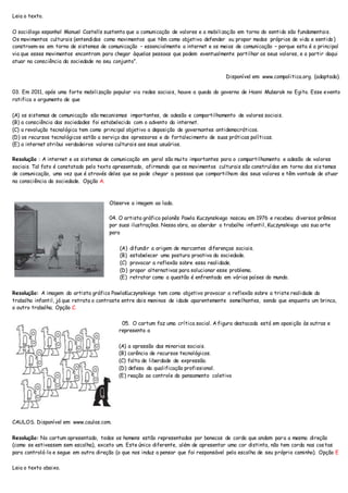 Leia o texto.
O sociólogo espanhol Manuel Castells sustenta que a comunicação de valores e a mobilização em torno do senti...